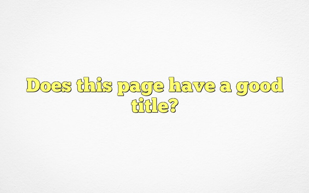 Does this page have a good title?