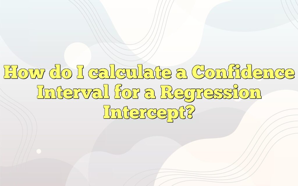 How do I calculate a Confidence Interval for a Regression Intercept?