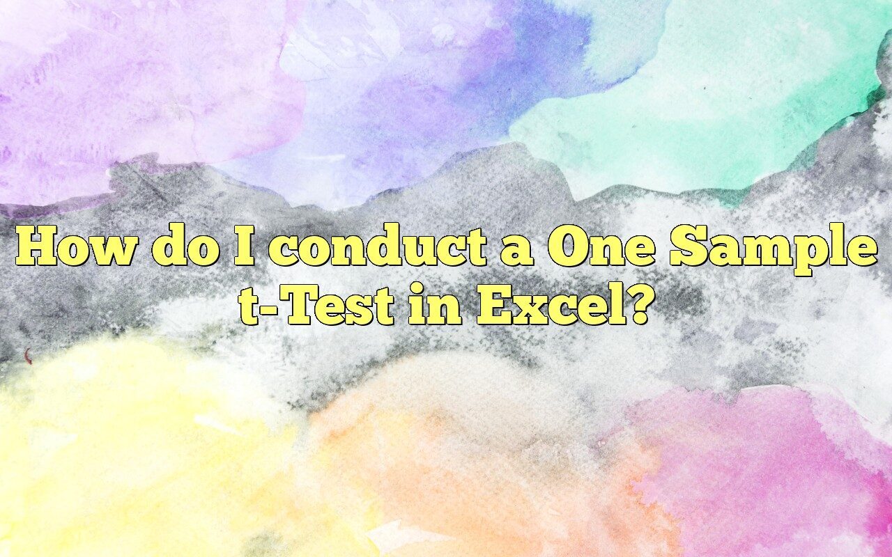 How To Perform A One Sample T-Test In Excel: A Step-by-Step Guide