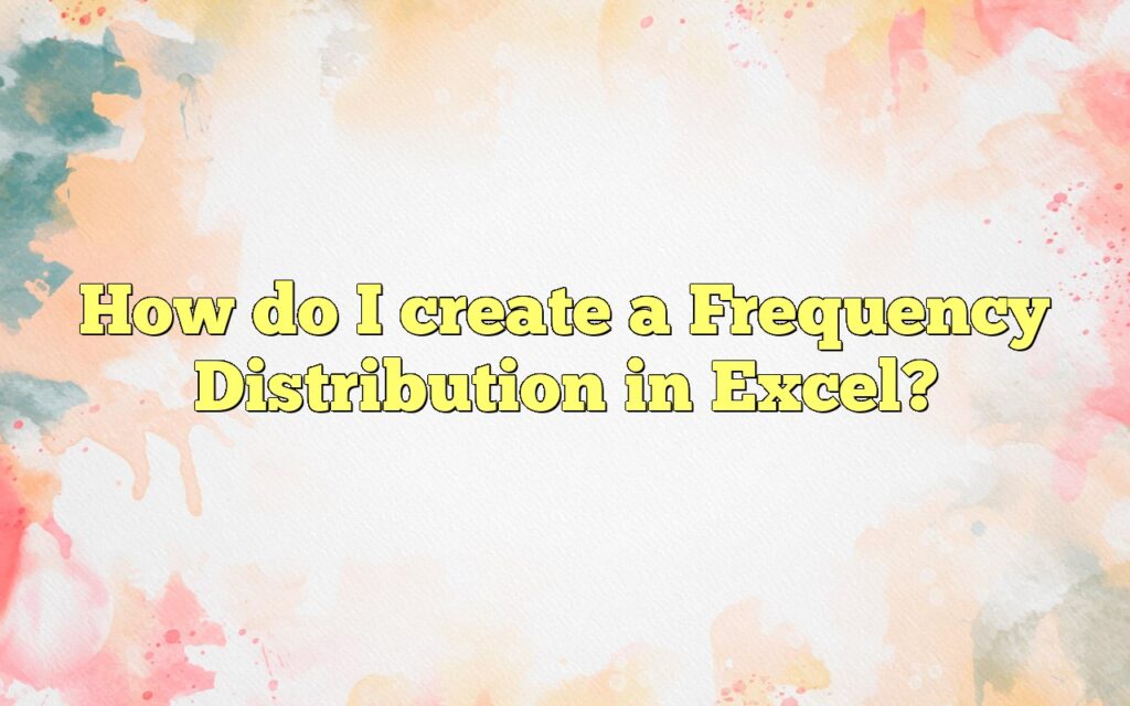 How do I create a Frequency Distribution in Excel?