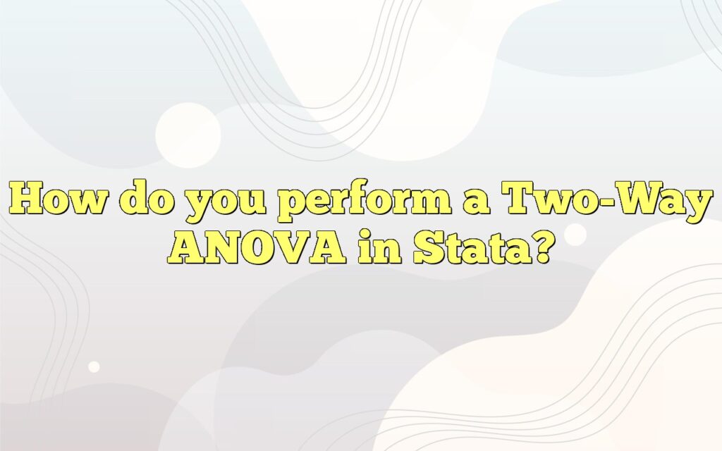 How do you perform a Two-Way ANOVA in Stata?