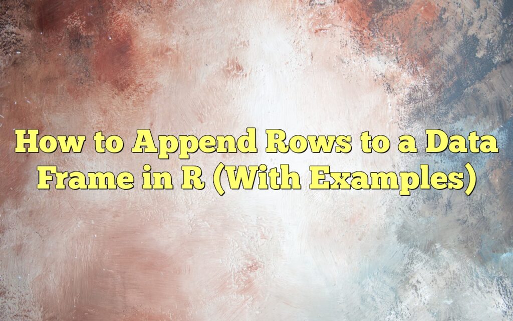 How to Append Rows to a Data Frame in R (With Examples)