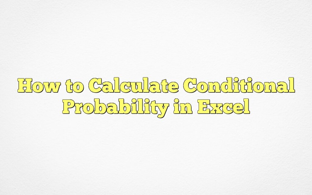 How To Calculate Conditional Probability In Excel