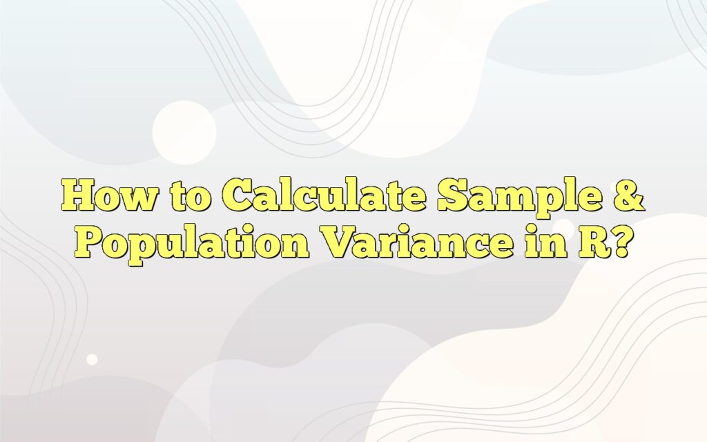 How To Calculate Sample & Population Variance In R?