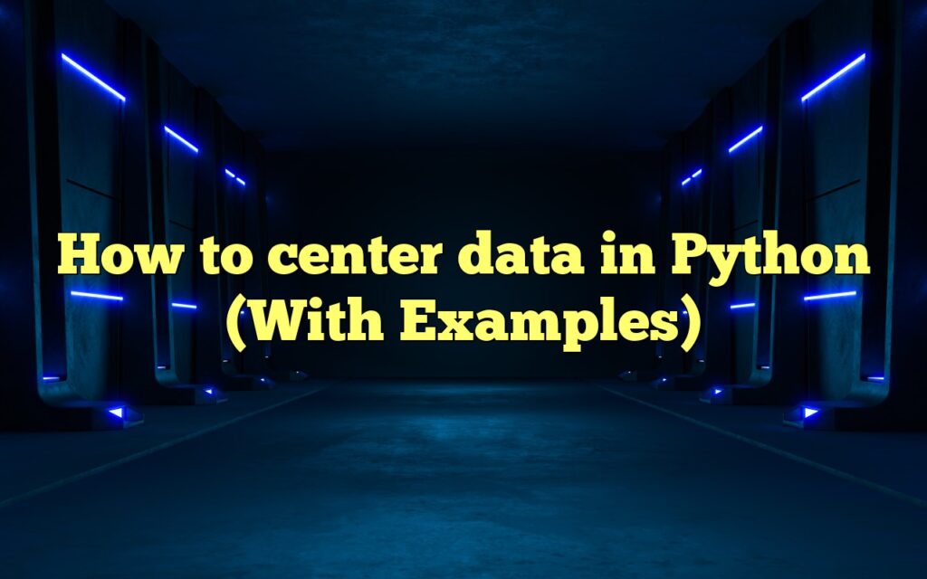 How To Center Data In Python (With Examples)