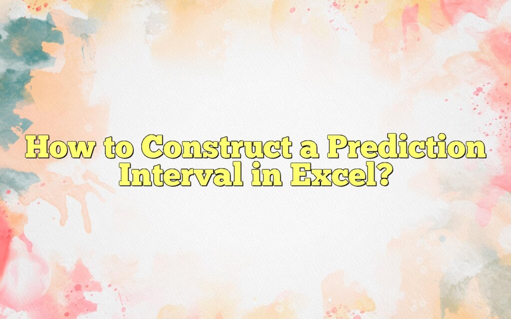 How To Construct A Prediction Interval In Excel?