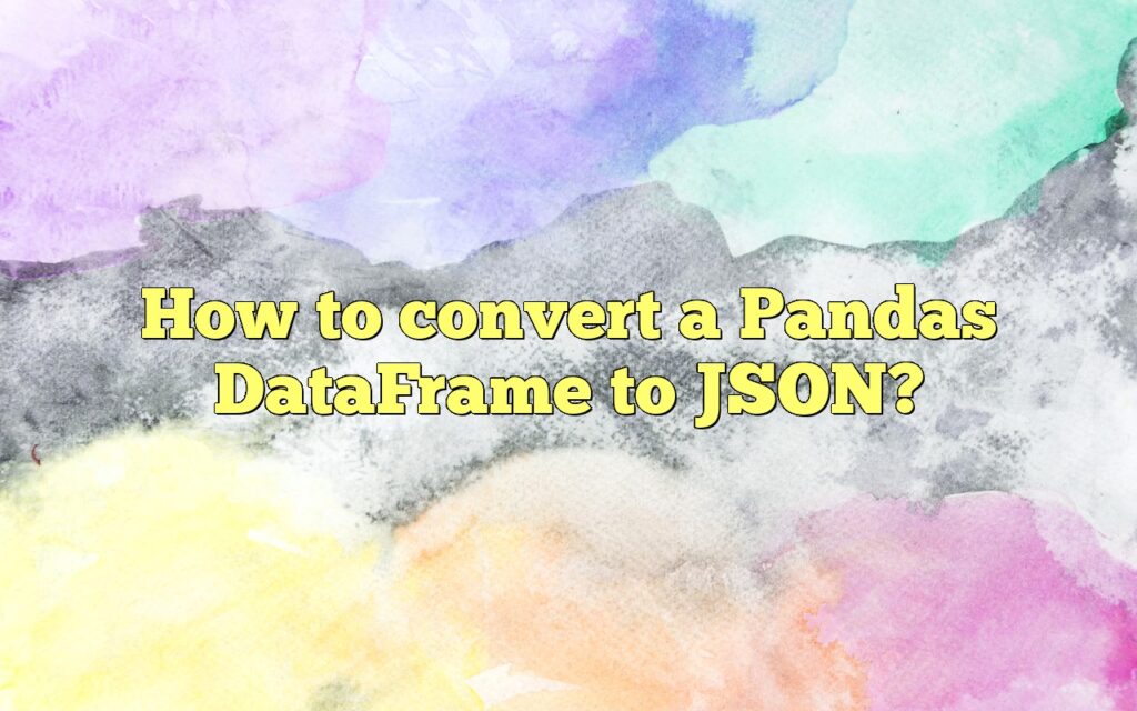 How to convert a Pandas DataFrame to JSON?