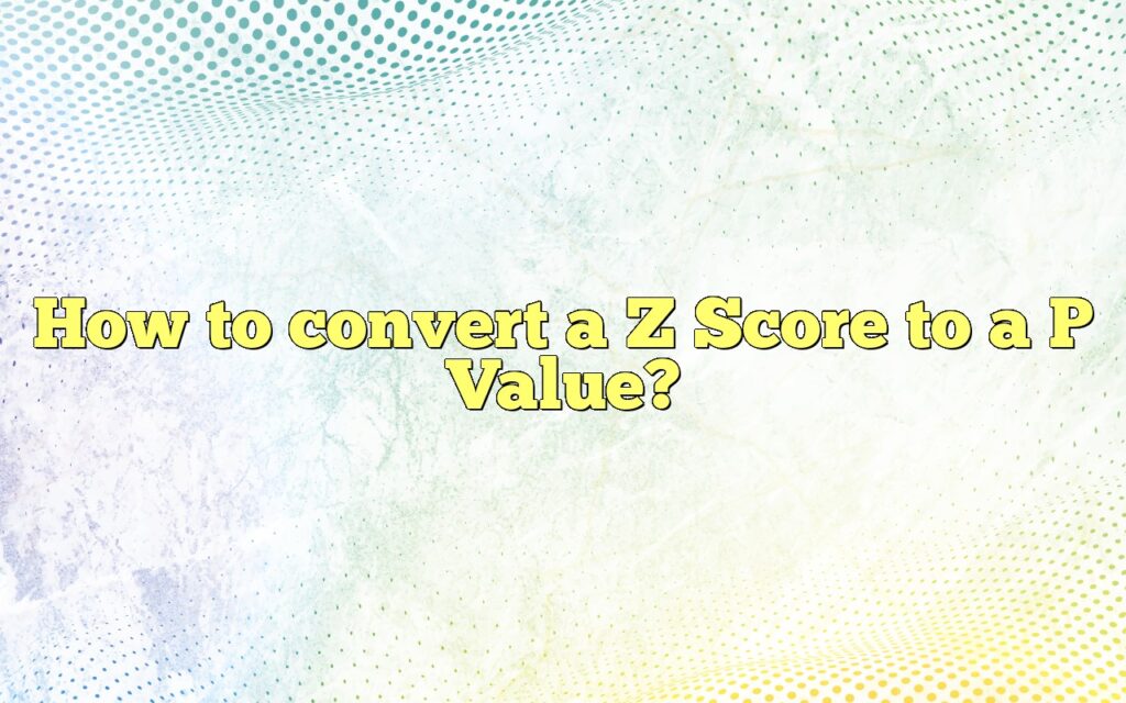 How to convert a Z Score to a P Value?