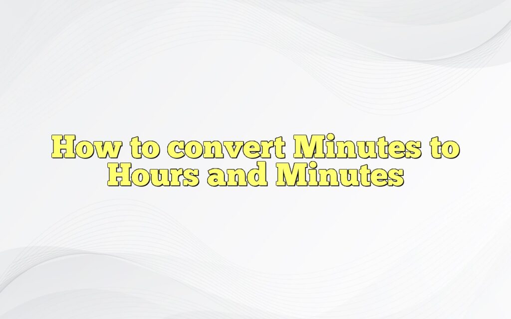 how to convert minutes to hours and minutes
