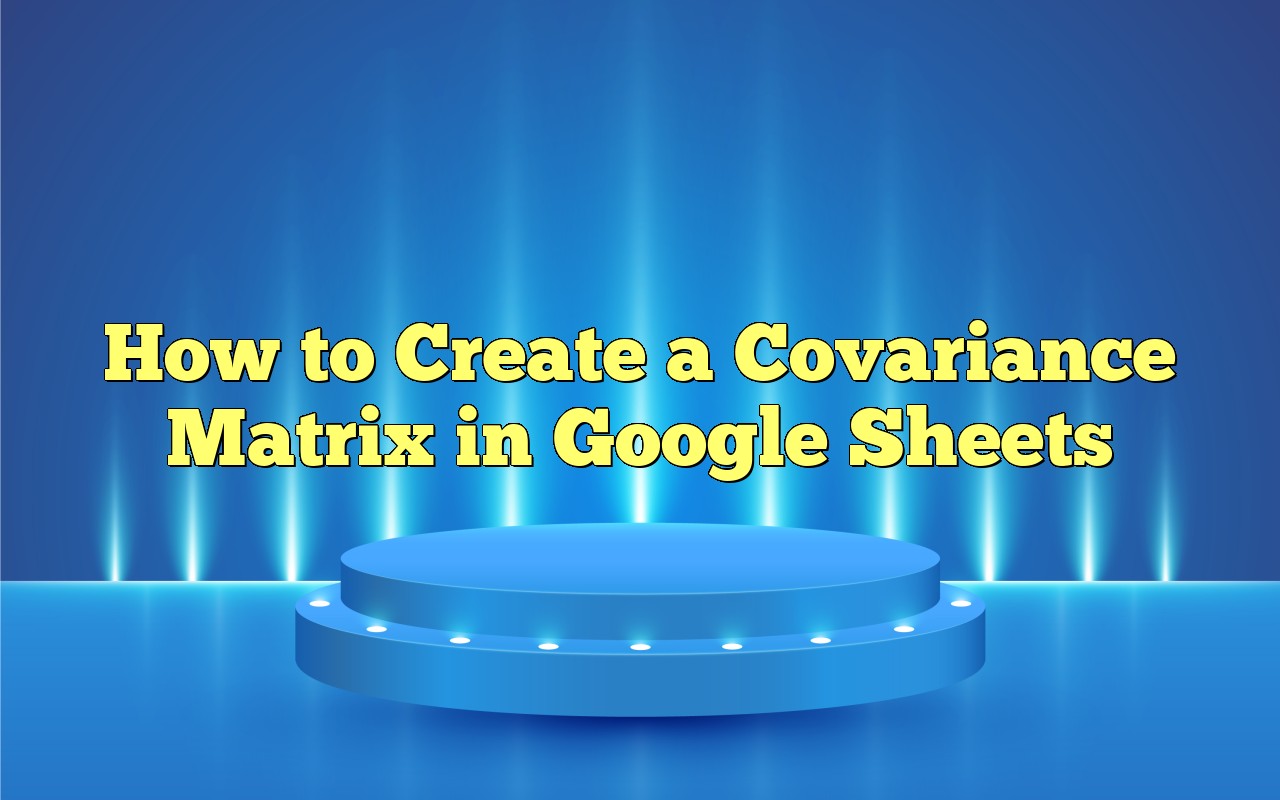 how-to-create-a-covariance-matrix-in-google-sheets