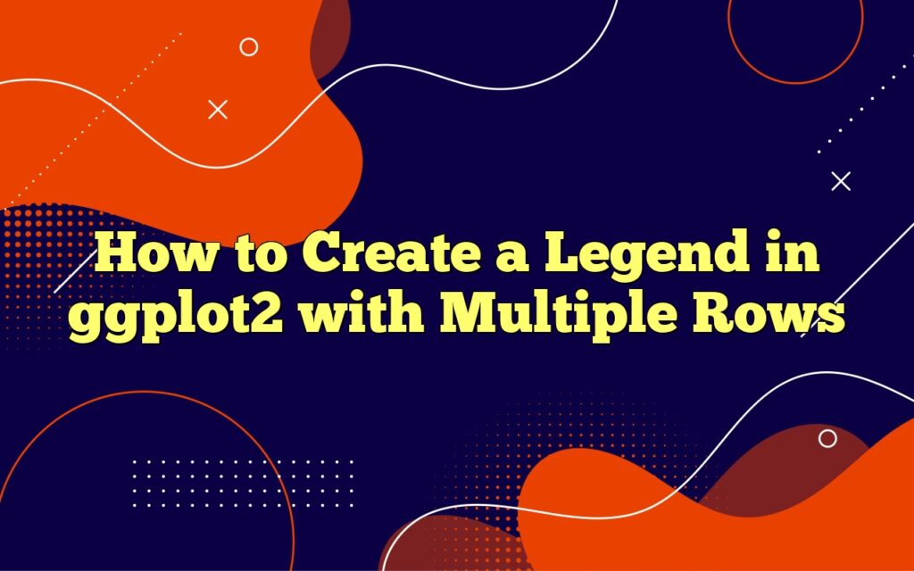 How To Create A Legend In Ggplot2 With Multiple Rows