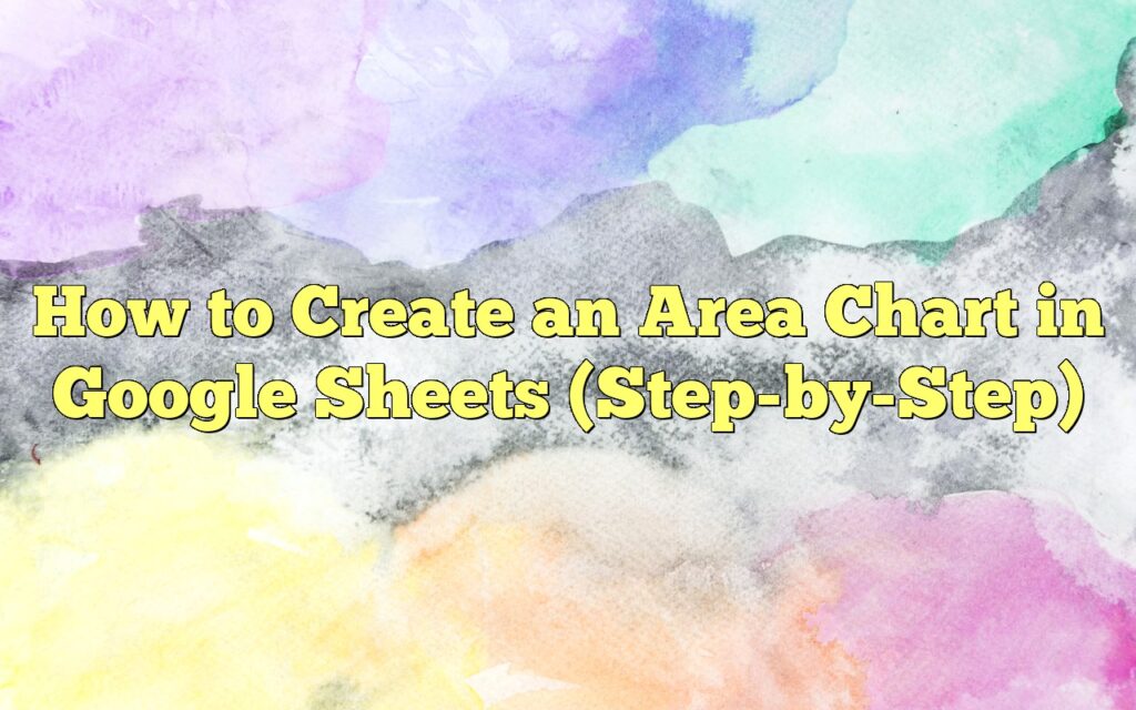 How to Create an Area Chart in Google Sheets (Step-by-Step)