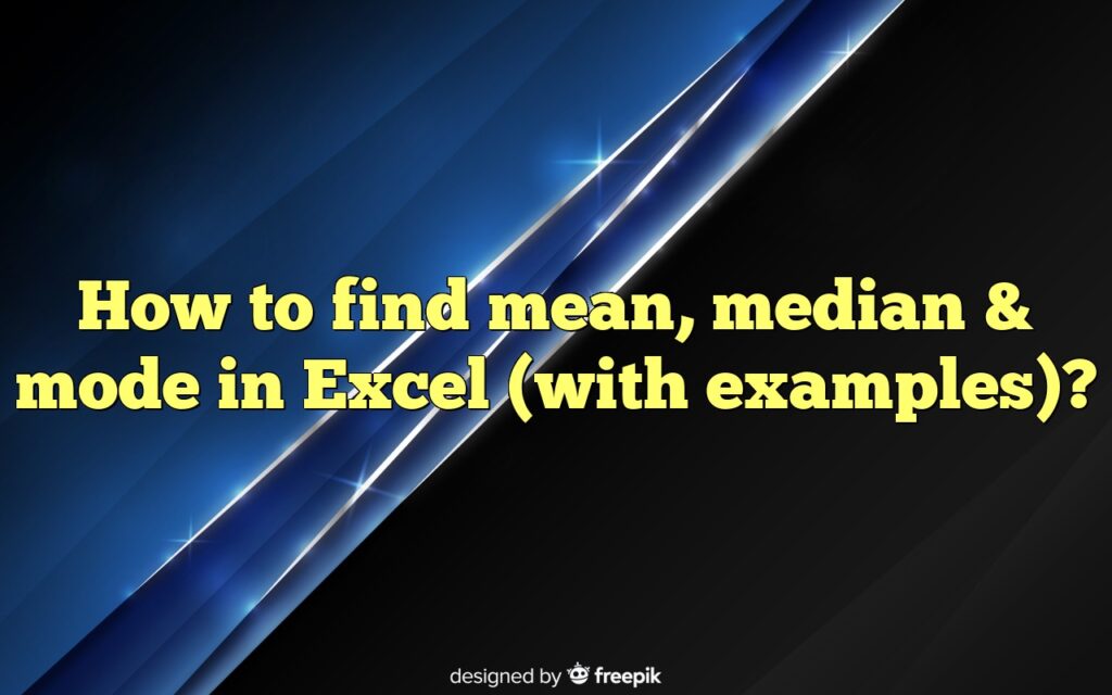 How To Find Mean, Median & Mode In Excel (with Examples)?