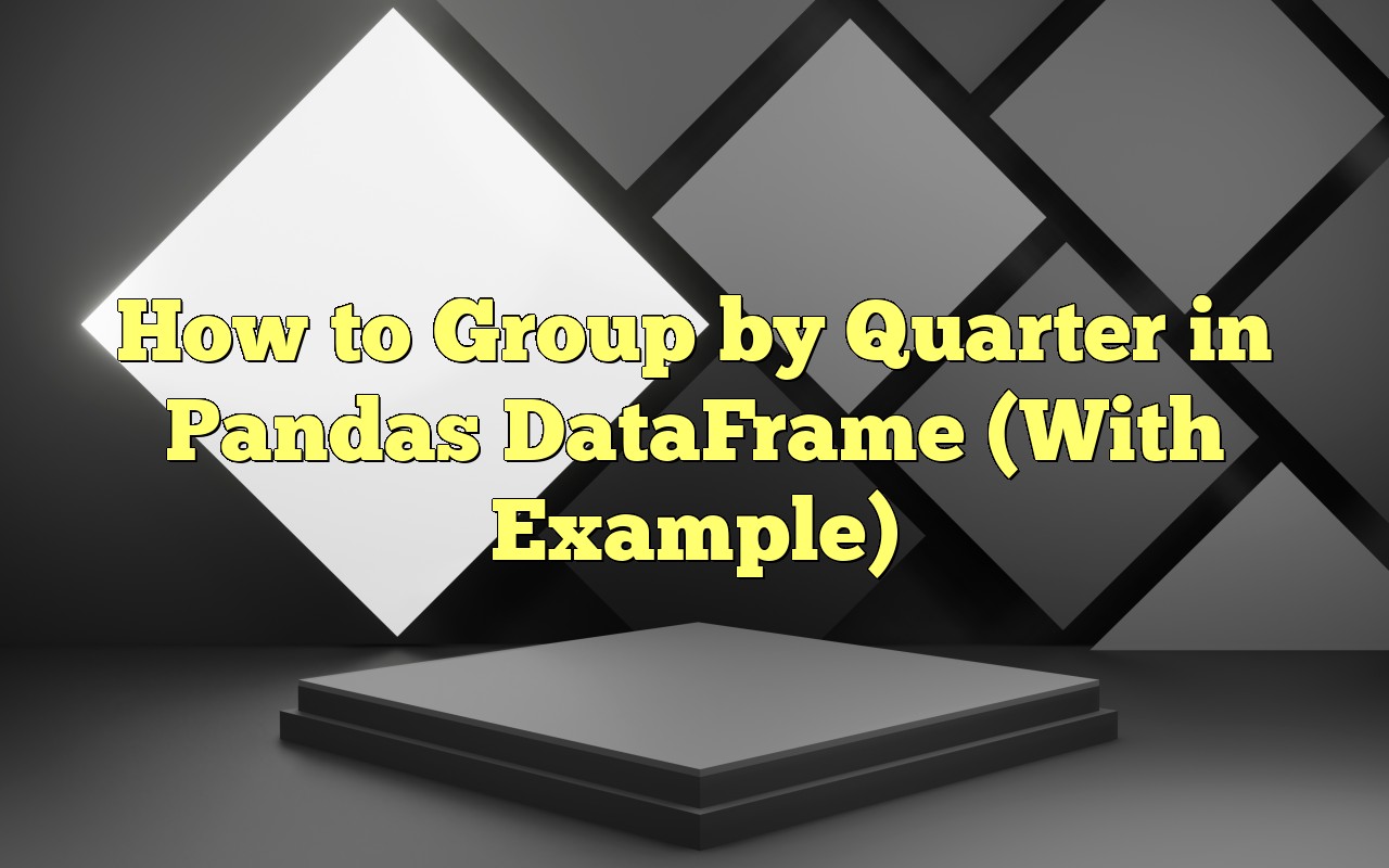 How To Group By Quarter In Pandas DataFrame (With Example)