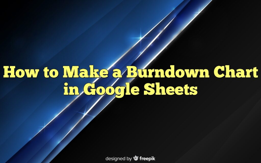 how to make a burndown chart in google sheets