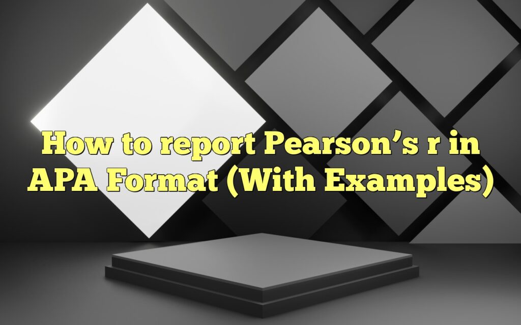 How To Report Pearson’s R In APA Format (With Examples)
