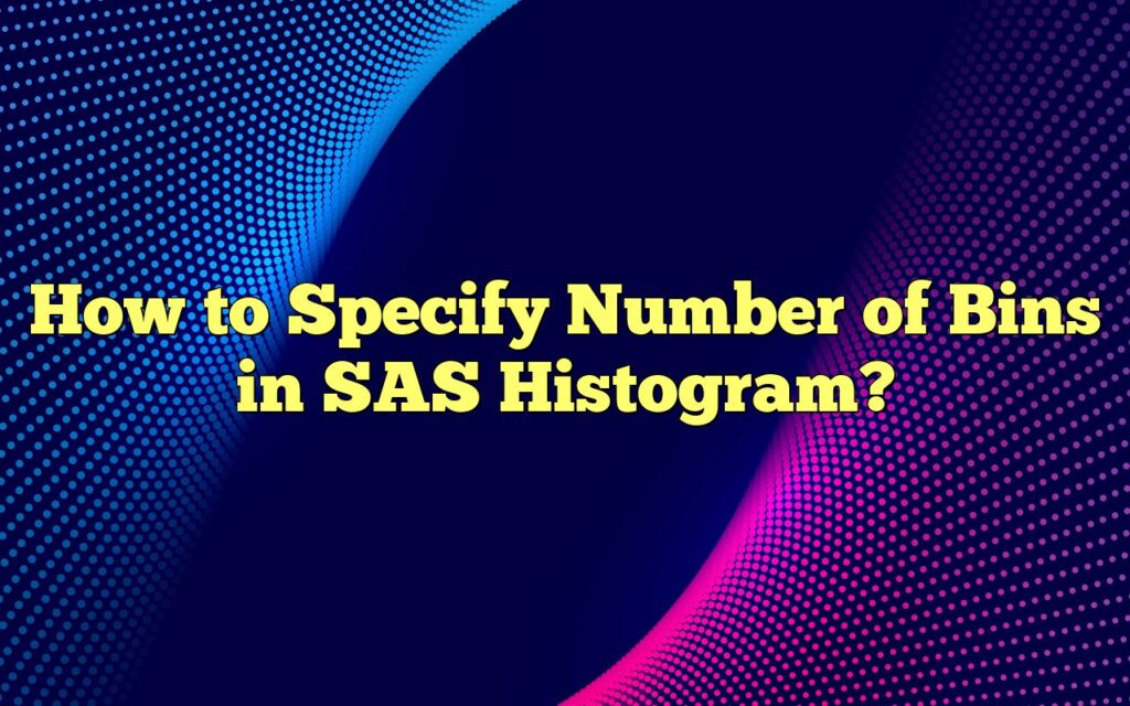 how to specify number of bins in sas histogram
