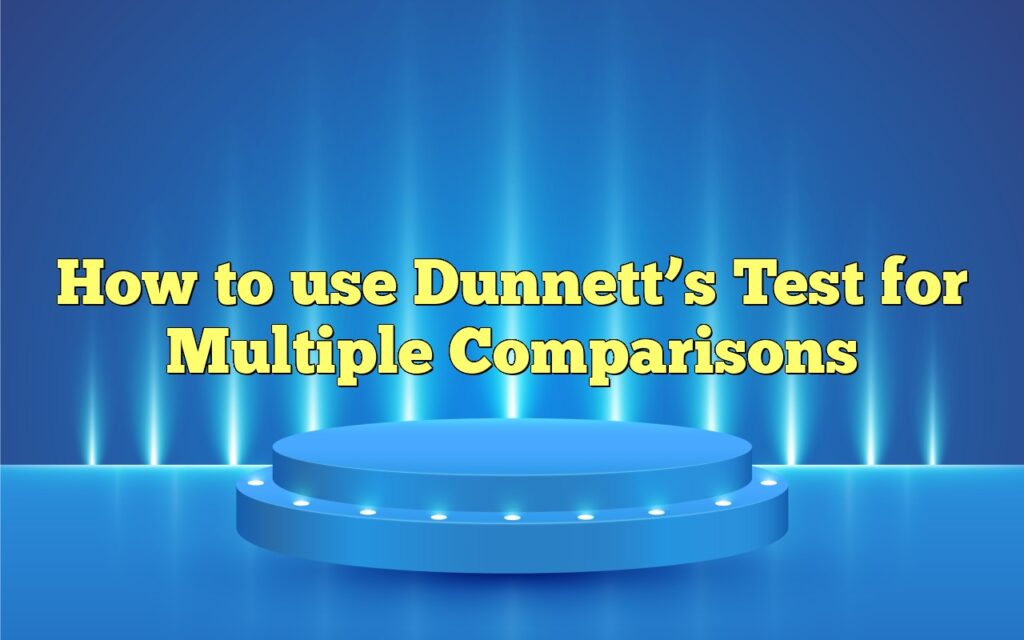 How to use Dunnett’s Test for Multiple Comparisons