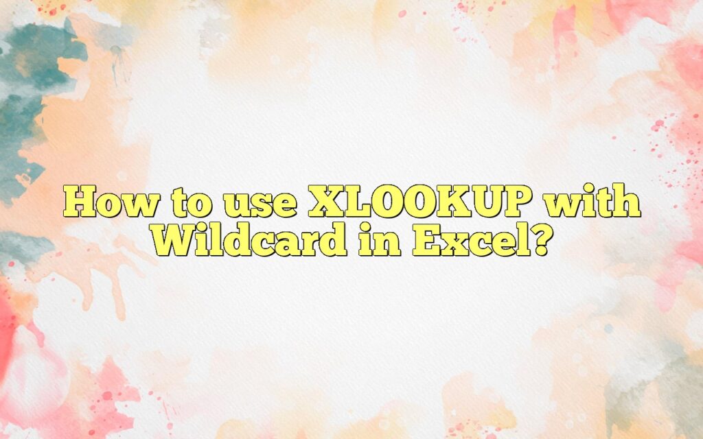 How to use XLOOKUP with Wildcard in Excel?