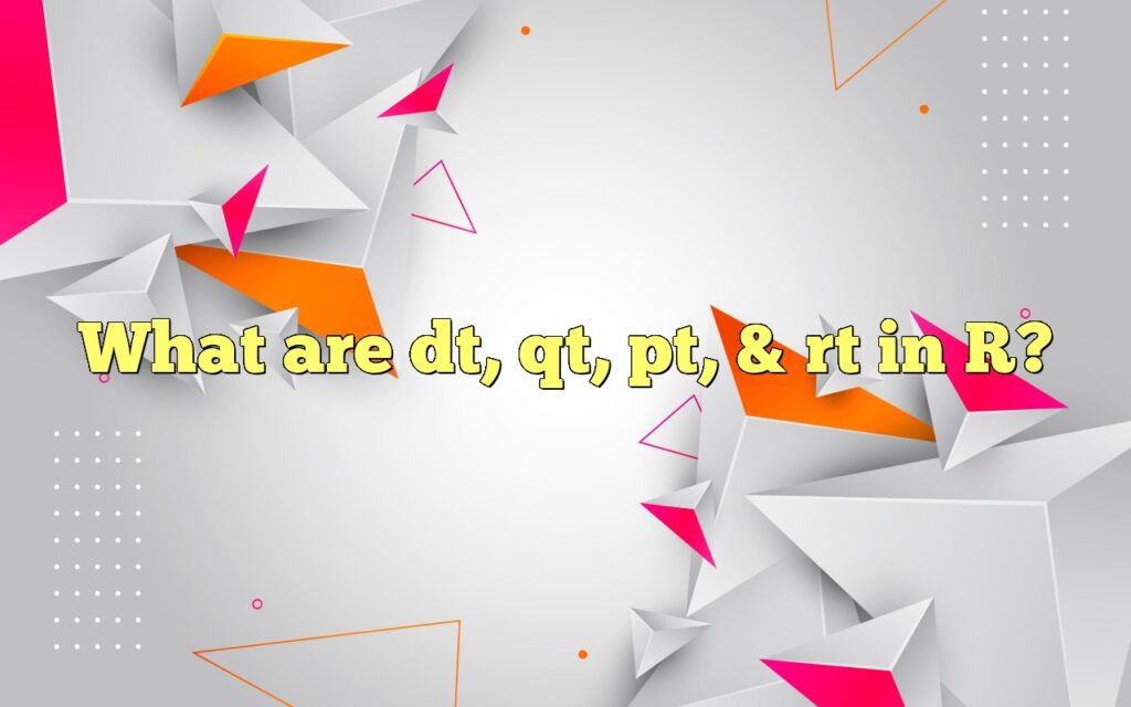 What are dt, qt, pt, & rt in R?