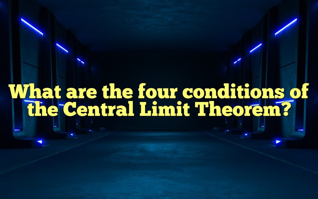 What are the four conditions of the Central Limit Theorem?