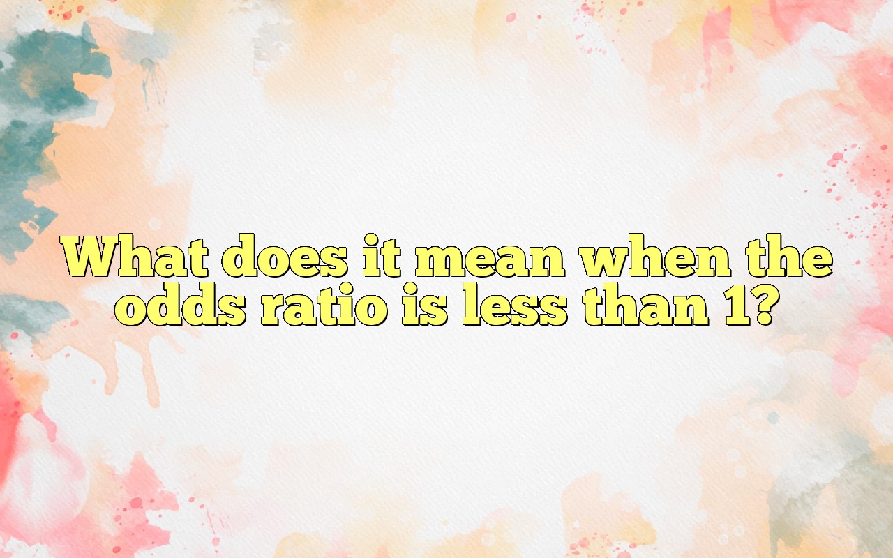 What Does It Mean When The Odds Ratio Is Less Than 1?