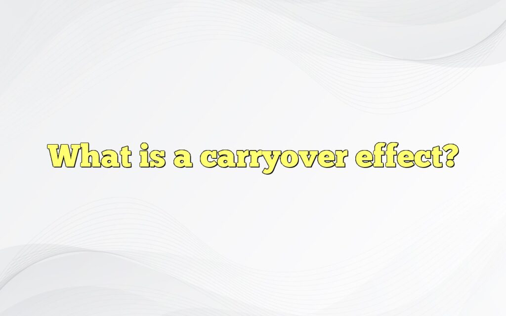 What is a carryover effect?