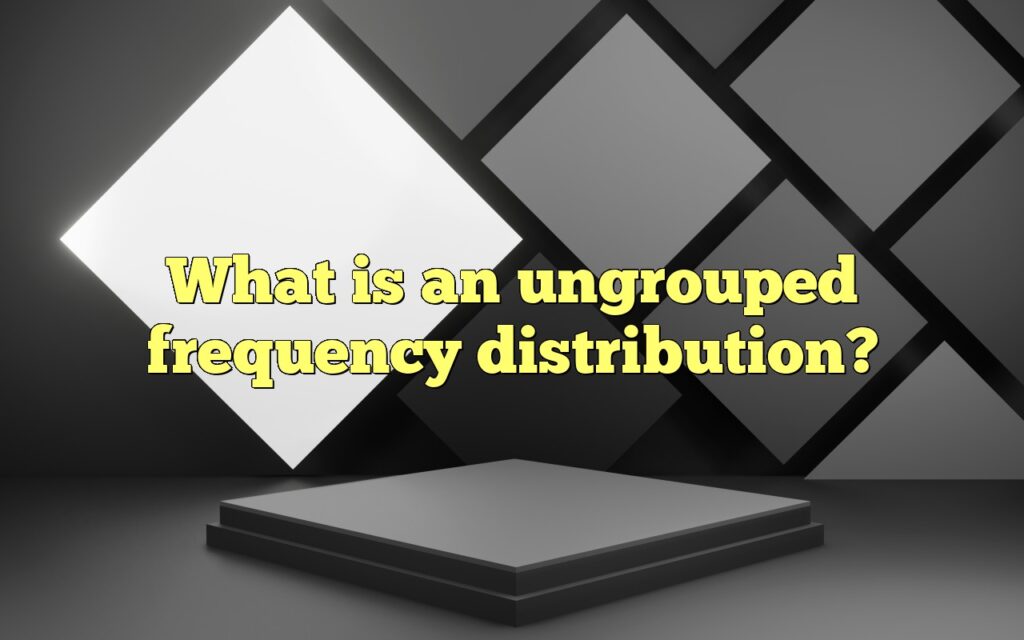 What is an ungrouped frequency distribution?