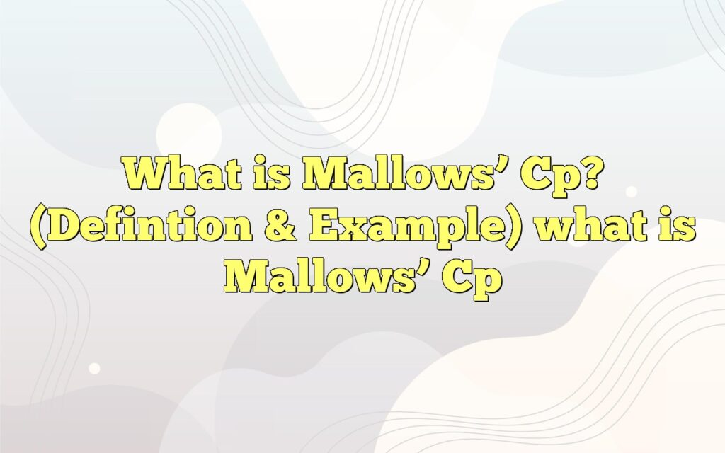 What is Mallows’ Cp? (Defintion & Example)
what is Mallows’ Cp