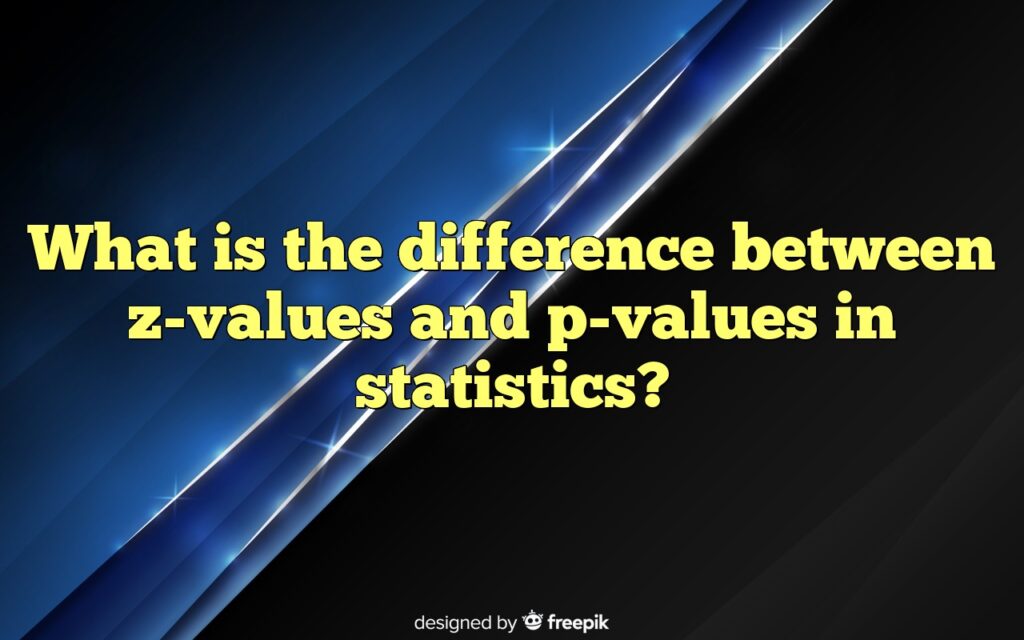 What is the difference between z-values and p-values in statistics?