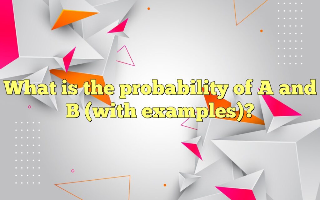 What is the probability of A and B (with examples)?