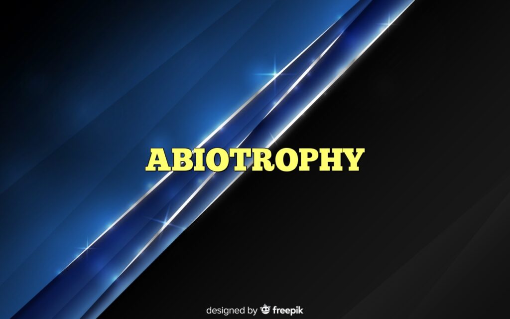 ABIOTROPHY