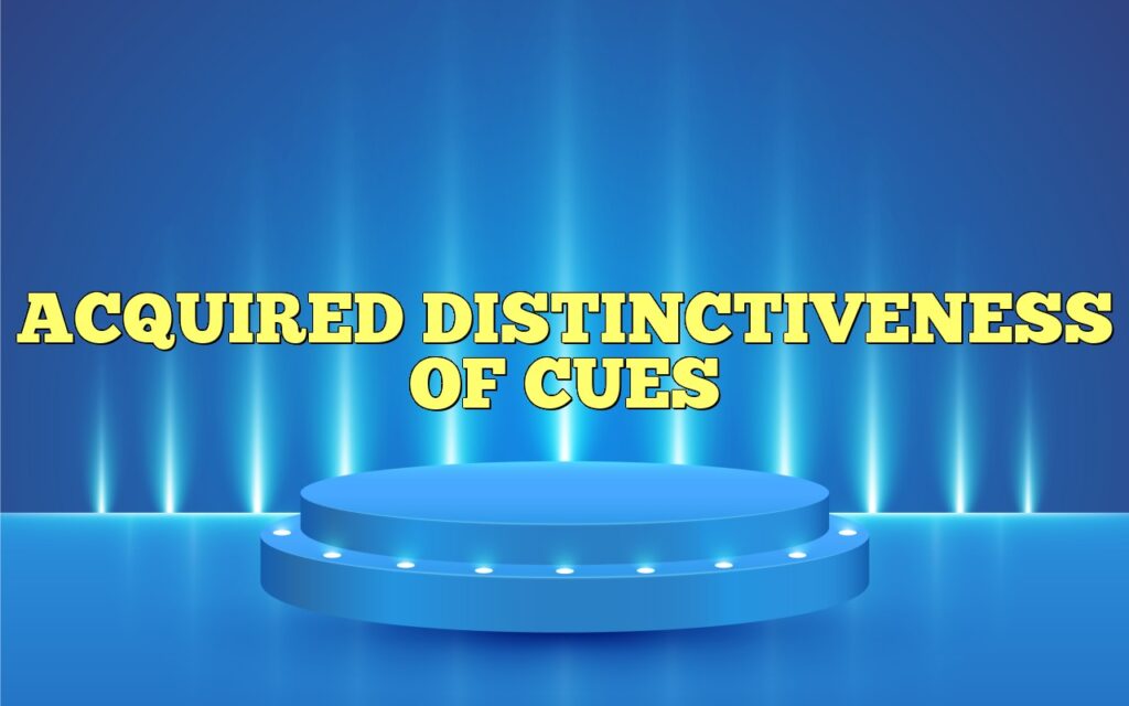 ACQUIRED DISTINCTIVENESS OF CUES