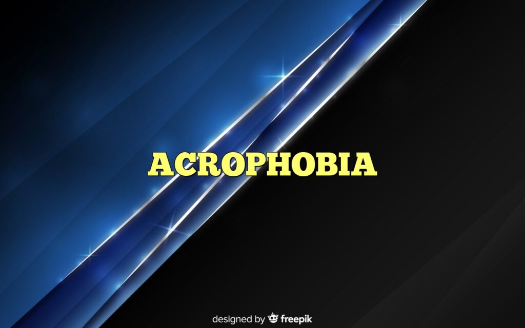 ACROPHOBIA