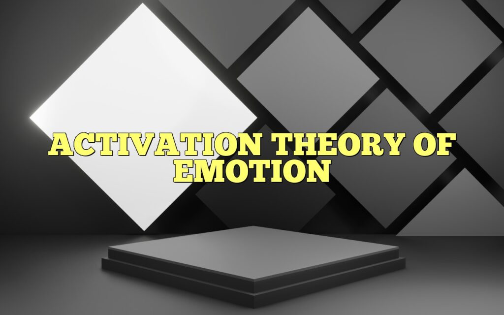 ACTIVATION THEORY OF EMOTION