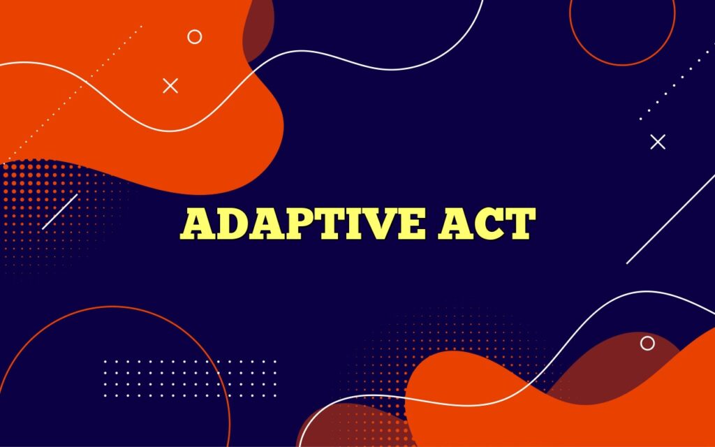ADAPTIVE ACT