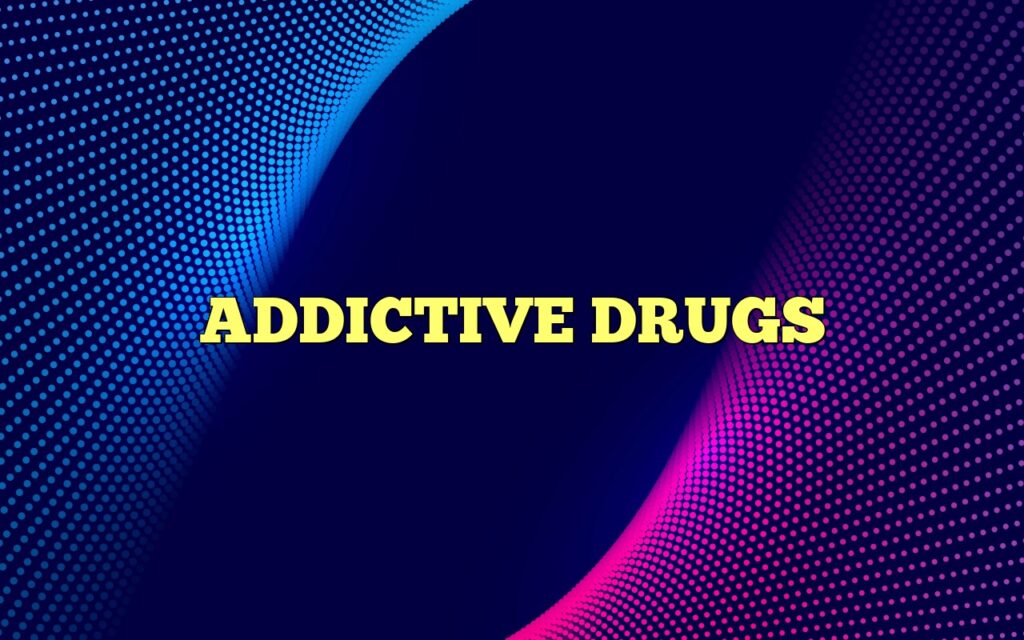 ADDICTIVE DRUGS