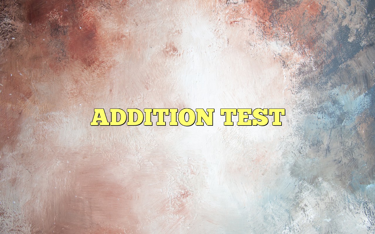 ADDITION TEST - Most Frequently Asked Questions