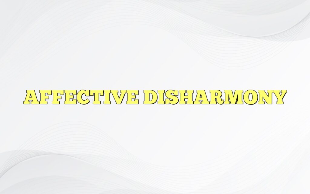 AFFECTIVE DISHARMONY