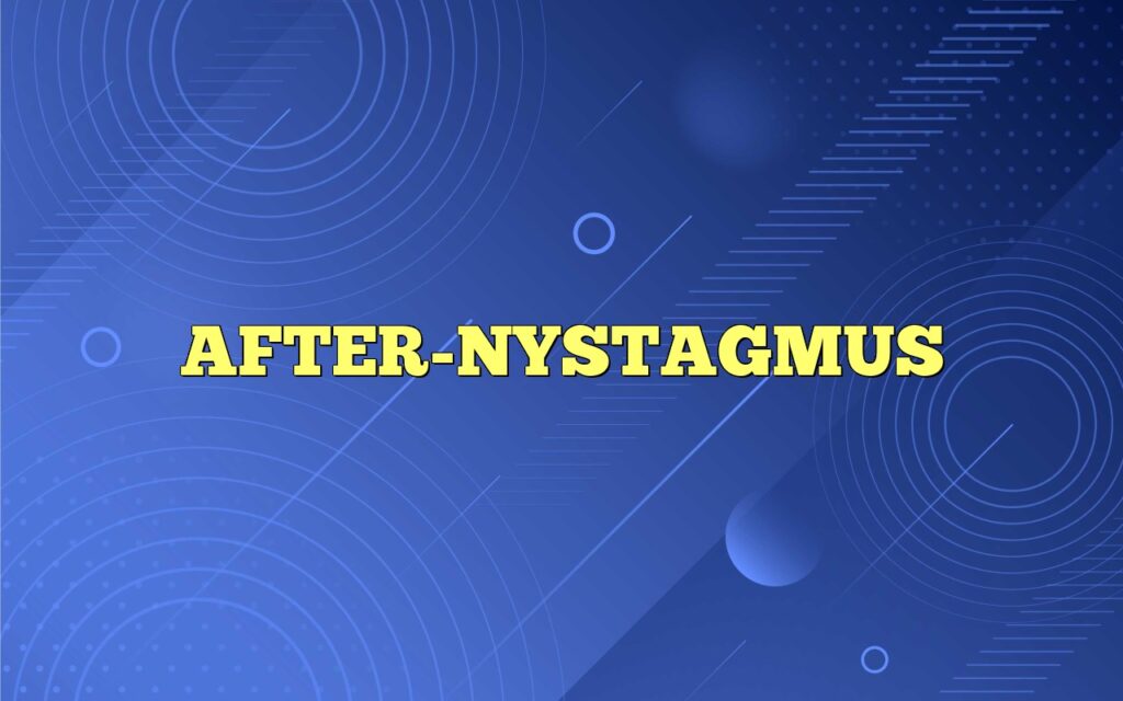 AFTER-NYSTAGMUS