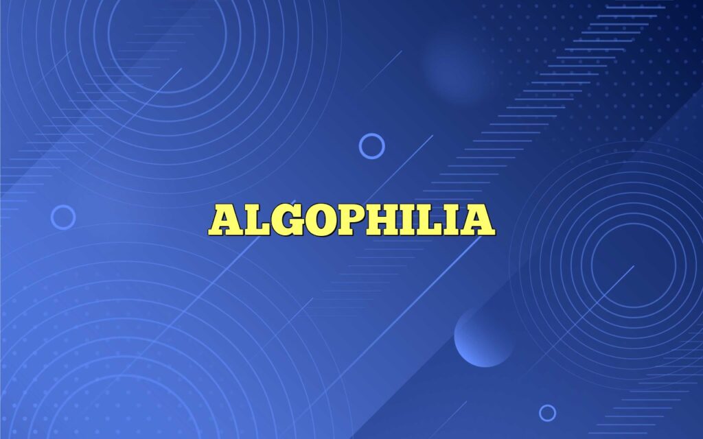 ALGOPHILIA