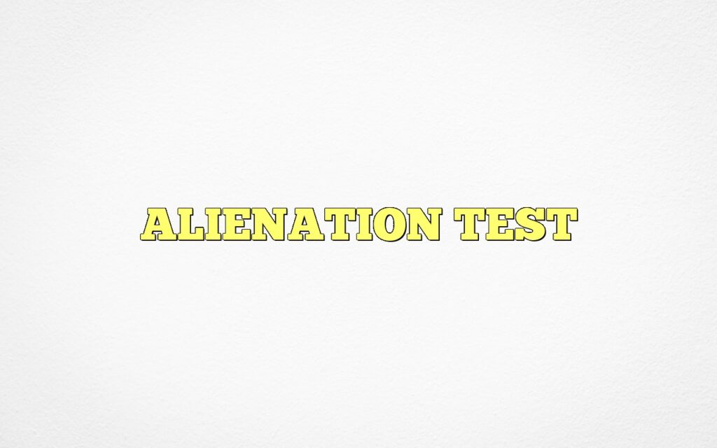ALIENATION TEST