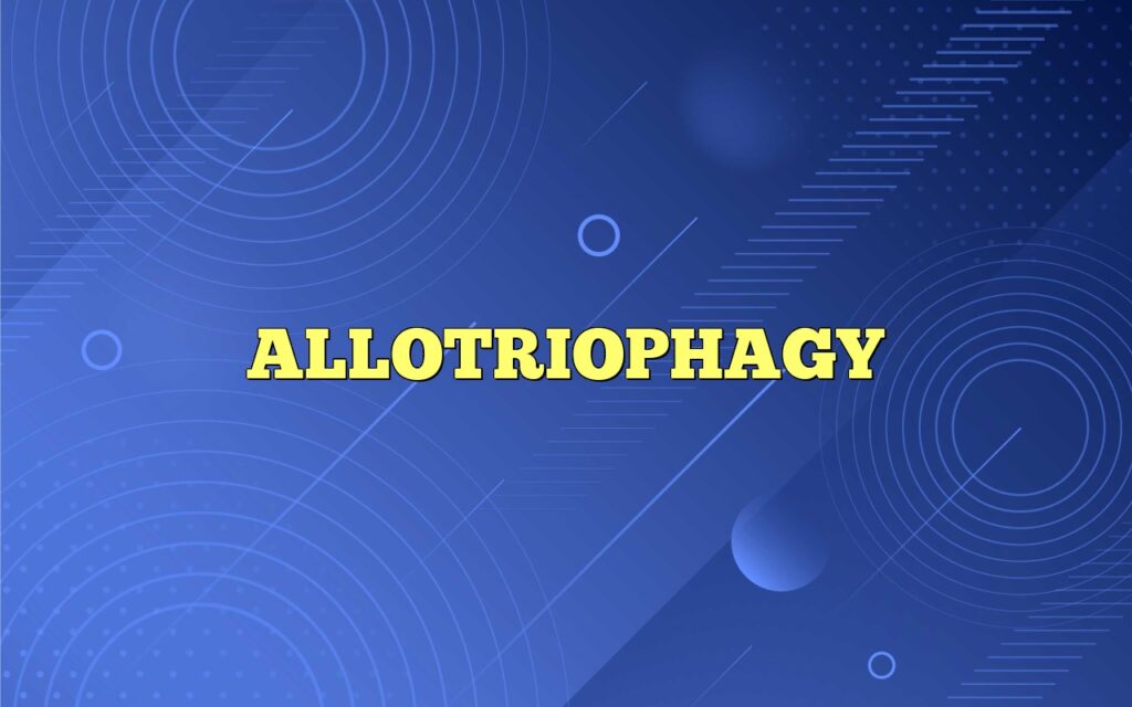 ALLOTRIOPHAGY