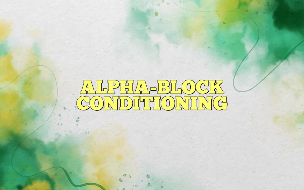 ALPHA-BLOCK CONDITIONING
