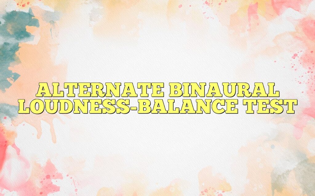 ALTERNATE BINAURAL LOUDNESS-BALANCE TEST