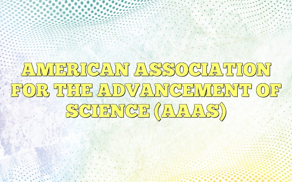 AMERICAN ASSOCIATION FOR THE ADVANCEMENT OF SCIENCE (AAAS)