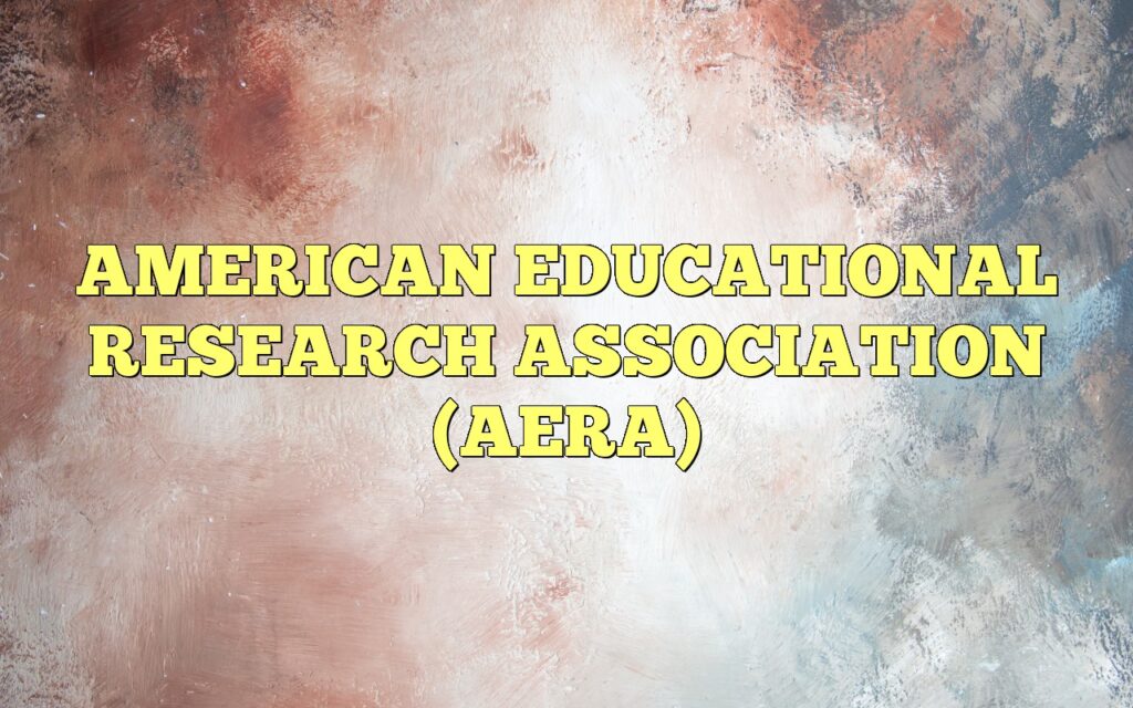 AMERICAN EDUCATIONAL RESEARCH ASSOCIATION (AERA)