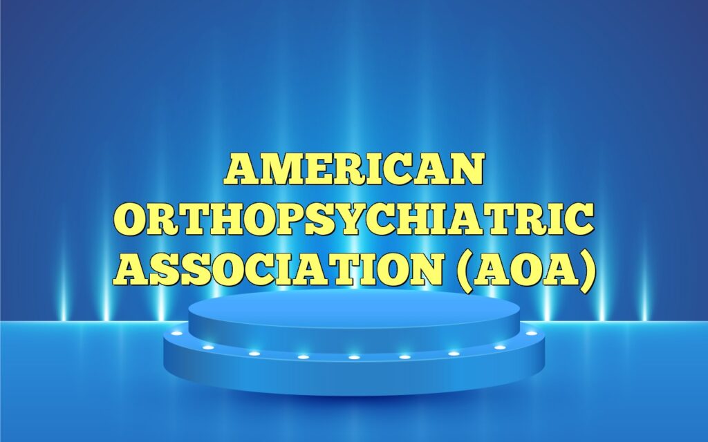AMERICAN ORTHOPSYCHIATRIC ASSOCIATION (AOA)