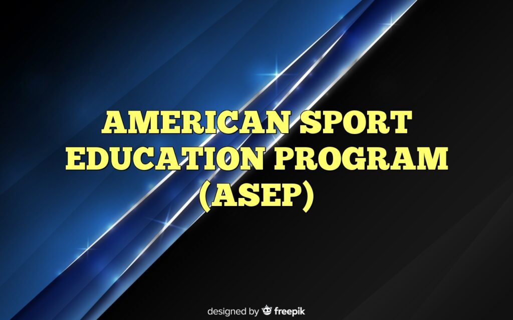 AMERICAN SPORT EDUCATION PROGRAM (ASEP)