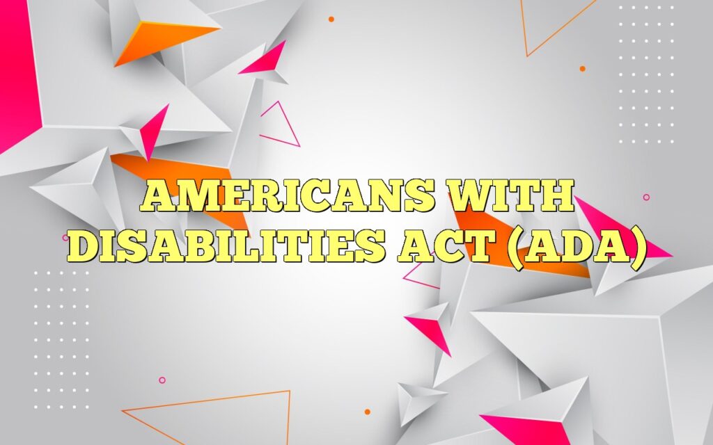 AMERICANS WITH DISABILITIES ACT (ADA)